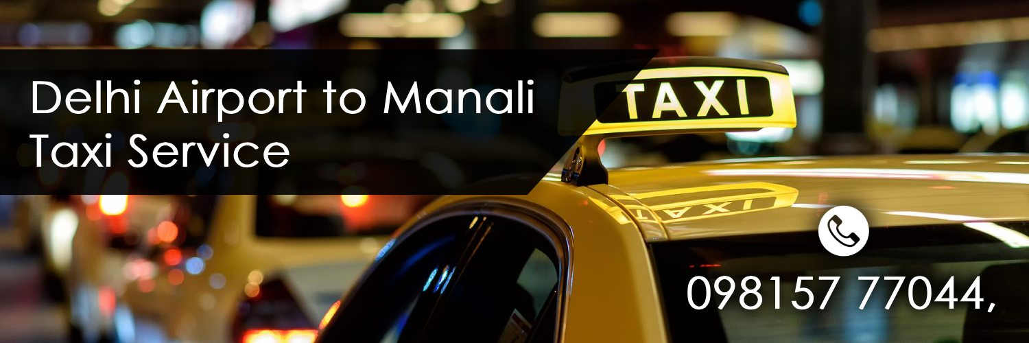 Delhi Airport to Manali Taxi Service